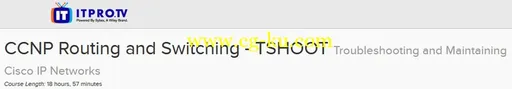 ITPRO.TV – CCNP Routing And Switching – TSHOOT: Troubleshooting And Maintaining的图片1