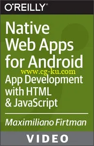 Oreilly – Native Web Apps For Android: App Development With HTML & JavaScript By Maximilia的图片1