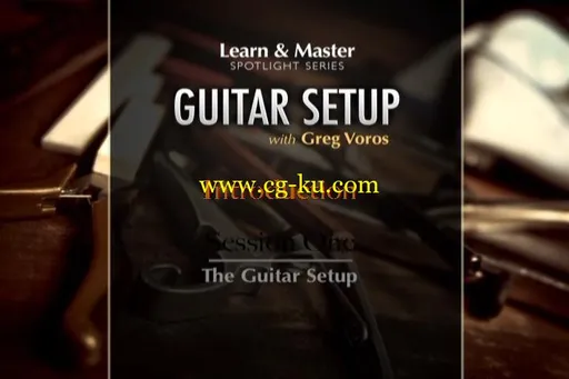 Learn And Master Guitar Setup And Maintenance With Greg Voros 吉他的安装和维护的图片2