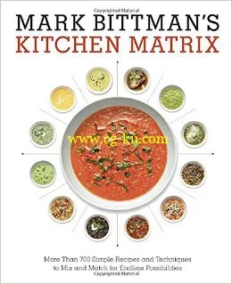 Mark Bittman’s Kitchen Matrix: More Than 700 Simple Recipes And Techniques To Mix And Match For Endl的图片1