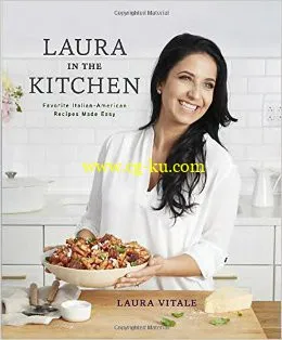 Laura In The Kitchen: Favorite Italian-American Recipes Made Easy-P2P的图片1