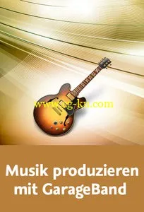 Musik Produzieren Mit GarageBand Instrumente, Audio Und Drummer Im Griff的图片1