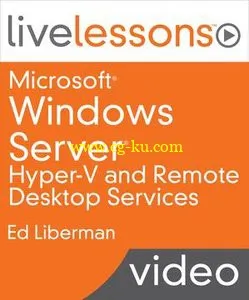 LiveLessons – Microsoft Windows Server Hyper-V And Remote Desktop Services的图片1