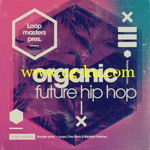 音效下载Loopmasters – Organic Future Hip Hop MULTiFORMAT的图片1