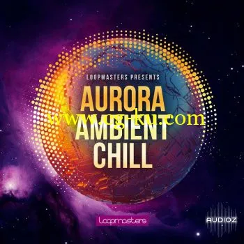 Loopmasters Aurora Ambient Chill MULTiFORMAT的图片1