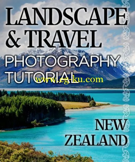 Kelbyone – Landscape  Travel Photography Series New Zealand Post Processing的图片1