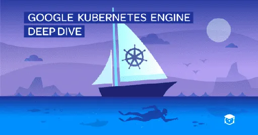 Google Kubernetes Engine Deep Dive的图片1