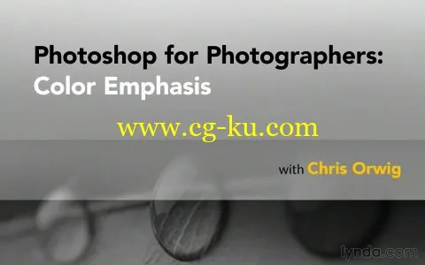 Lynda -Photoshop for Photographers: Color Emphasis with Chris Orwig 2014的图片1