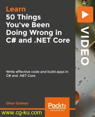50 Things You've Been Doing Wrong in C# and .NET Core: Write Effective Code and build apps in C# and .NET Core的图片1
