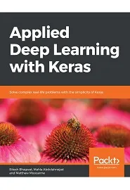 Applied Deep Learning with Keras: Solve complex real-life problems with the simplicity of Keras的图片1