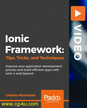 Ionic Framework: Tips, Tricks, and Techniques: Enhance the power and performance of your Ionic 4 apps的图片1