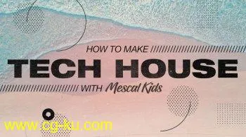 Sonic Academy How To Make Tech House with Mescal Kids TUTORiAL-SYNTHiC4TE的图片1