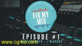 Sonic Academy Fix My Mix Episode 1 with Phil Johnston and Chris Agnelli TUTORiAL-SYNTHiC4TE的图片1