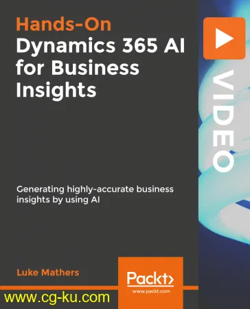 Hands-On Dynamics 365 AI for Business Insights的图片1