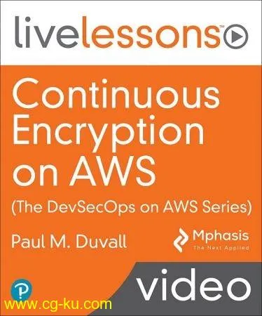 Continuous Encryption on AWS (The DevSecOps on AWS Series) LiveLessons (Video Training)的图片1