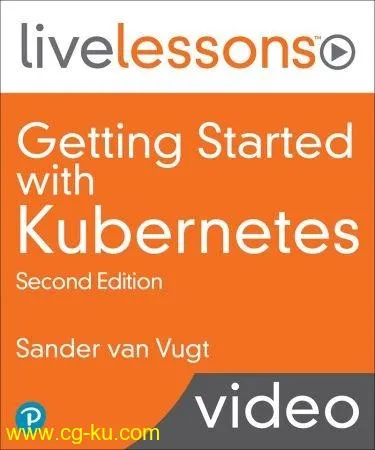 Getting Started with Kubernetes LiveLessons, 2nd Edition的图片2