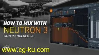 Sonic Academy How To Mix using iZotope Neutron 3 with Protoculture TUTORiAL的图片1