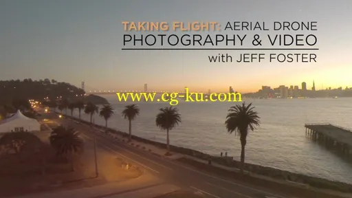 creativeLIVE – Taking Flight: Drone Photography & Video with Jeff Foster的图片1