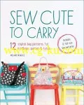Sew Cute to Carry: 12 stylish bag patterns for handbags, purses and totes的图片1