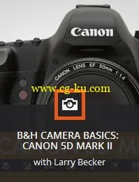 KelbyOne – B&H Camera Basics: Canon 5D Mark II的图片1