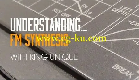 Synthesis & Sound Design Understanding FM Synthesis with King Unique (2015)的图片1