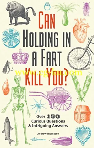 Can Holding in a Fart Kill You?: Over 150 Curious Questions and Intriguing Answers-P2P的图片1