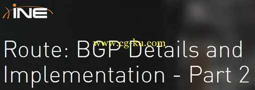 INE – Route: BGP Details and Implementation – Part 2的图片1