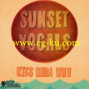 Out Of Your Shell Sounds – Sunset Vocals [WAV MiDi]的图片1