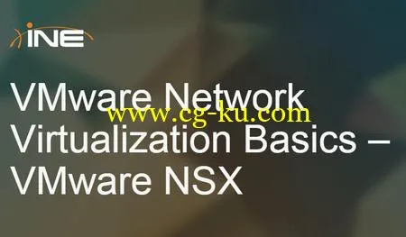 INE – VMware Network Virtualization Basics – VMware NSX的图片1