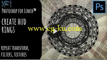 Photoshop for Lunch™ – Create HUD Rings – Repeat Transform, Filters & Textures的图片1