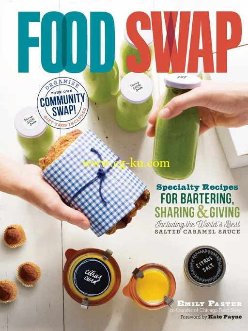 Food Swap: Specialty Recipes for Bartering, Sharing & Giving Including the World’s Best Salted Caramel Sauce-P2P的图片1