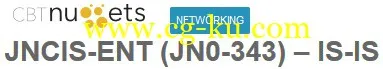 cbtnuggets – JNCIS-ENT (JN0-343) – IS-IS的图片1