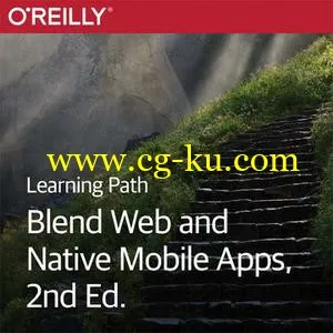 Learning Path: Blend Web and Native Mobile Apps, 2nd Edition的图片1