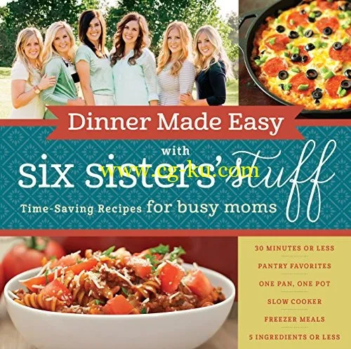 Dinner Made Easy with Six Sisters’ Stuff: Time-Saving Recipes for Busy Moms-P2P的图片1