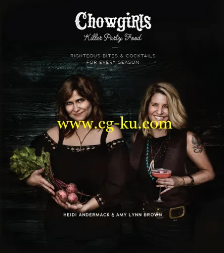 Chowgirls Killer Party Food: Righteous Bites & Cocktails for Every Season-P2P的图片1