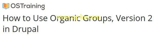 OSTraining – How to Use Organic Groups, Version 2 in Drupal的图片1