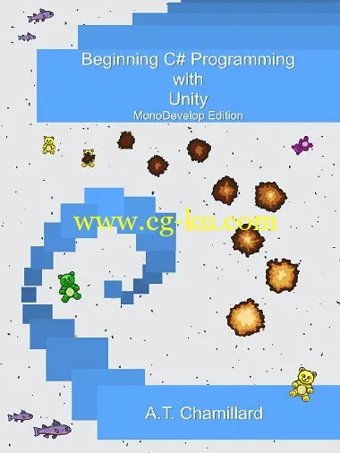 Beginning C# Programming with Unity: MonoDevelop Edition by A.T. Chamillard-P2P的图片1