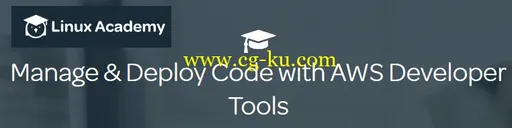 Linux Academy – Manage & Deploy Code with AWS Developer Tools的图片1