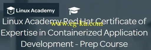 Linux Academy – Linux Academy Red Hat Certificate of Expertise in Containerized Application Development – Prep Course的图片1