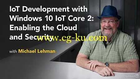 Lynda – IoT Development with Windows 10 IoT Core 2: Enabling the Cloud and Security的图片1