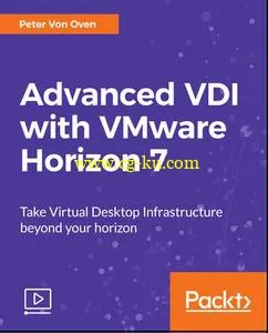 Advanced VDI with VMware Horizon 7的图片1