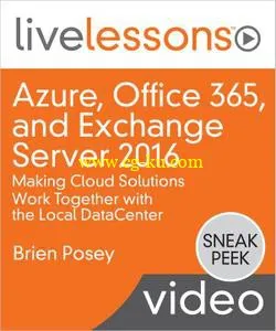 Azure, Office 365, and Exchange Server 2016: Making Cloud Solutions Work Together with the Local DataCenter LiveLessons的图片1