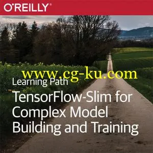 Learning Path: TensorFlow-Slim for Complex Model Building and Training的图片1