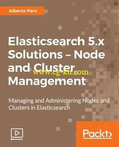 Elasticsearch 5.x Solutions – Node and Cluster Management的图片1