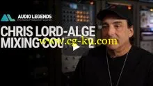 Audio Legends Chris Lord Alge Mixing Course 2 TUTORiAL FULL的图片1