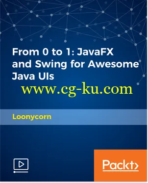 Packt – From 0 to 1: JavaFX and Swing for Awesome Java UIs的图片1