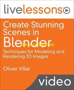 Create Stunning Scenes in Blender LiveLessons: Techniques for Modeling and Rendering 3D Images (Part One)的图片1