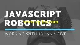 JavaScript Robotics: Working with Johnny-Five的图片1