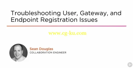 Troubleshooting User, Gateway, and Endpoint Registration Issues的图片1