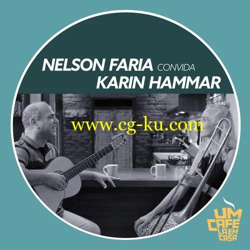 Nelson Faria & Karin Hammar – Nelson Faria Convida Karin Hammar: Um Café Lá em Casa (2019) Flac的图片1